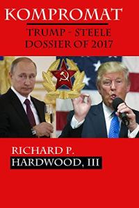 Kompromat: TRUMP-STEELE Dossier of 2017