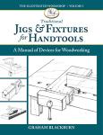 Traditional Jigs & Fixtures for Handtools: A Manual of Devices for Woodworking (The Illustrated Workshop, 5)