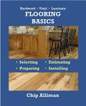 Flooring Basics — Hardwood • Vinyl • Laminate: Selecting • Estimating • Preparing • Installing