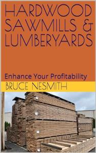 HARDWOOD SAWMILLS & LUMBERYARDS: Enhance Your Profitability