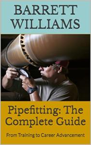 Pipefitting: The Complete Guide: From Training to Career Advancement (Craftsman Chronicles: Mastering the Art of Blue Collar Professions)