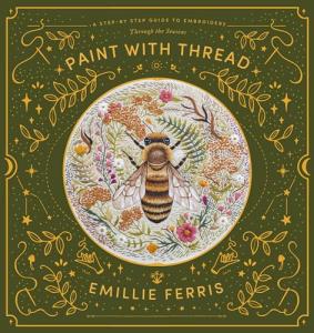 Paint with Thread: A Step-by Step Guide to Embroidery: Through the Seasons