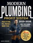 MODERN PLUMBING PROFIT SYSTEM: Master Modern Plumbing, HVAC, PEX, Press Fitting, Smart Water Tech & Prefab Systems — With Contractor Pricing Tips, Project Playbooks & Proven Profit Strategies
