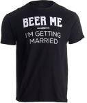 Beer Me I'm Getting Married T-Shirt - Black