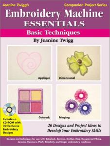 Embroidery Machine Essentials - Basic Techniques: Jeanine Twigg's Companion Project Series #1