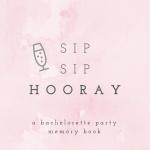Sip Sip Hooray A Bachelorette Party Memory Book: Bachelorette Party Photo Album, Bachelorette Memory Book, Hen Party Photo Album, Bride Scrapbook, ... Scrapbook (Wedding Memory and Scrapbooks)