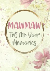Mawmaw Tell Me Your Stories: Mawmaw Gifts from Granchildren - My Life Story and Keepsake Journal Book for My Grandchild - Unique Memoir for Mawmaw to Record Her Memories