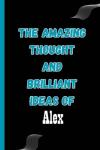 The Amazing Thought And Brilliant Ideas of Alex: Name Notebook, Personalized name Journal Gift for men, boys named Alex