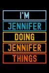 I'm Jennifer Doing Jennifer Things: Custom Journal Notebook, Best Personalized Gift Idea For Jennifer , Funny First Name Saying Make A Great Gift For ... Inches With 120 Pages , Glossy Finish Cover