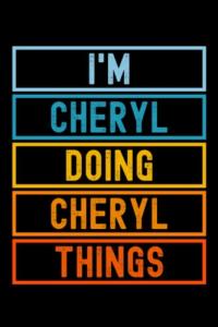I'm Cheryl Doing Cheryl Things: Custom Journal Notebook, Best Personalized Gift Idea For Cheryl , Funny First Name Saying Make A Great Gift For ... Inches With 120 Pages , Glossy Finish Cover