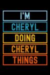 I'm Cheryl Doing Cheryl Things: Custom Journal Notebook, Best Personalized Gift Idea For Cheryl , Funny First Name Saying Make A Great Gift For ... Inches With 120 Pages , Glossy Finish Cover