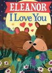 Eleanor I Love You: A Personalized Bedtime Book for Babies and Toddlers (I Love You Bears)