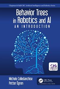 Behavior Trees in Robotics and AI: An Introduction (Chapman & Hall/CRC Artificial Intelligence and Robotics Series)