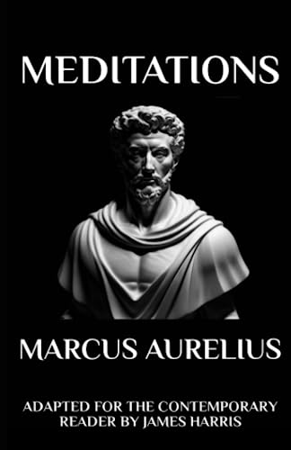 Marcus Aurelius - Meditations: Adapted for the Contemporary Reader (Harris Classics) by CreateSpace Independent Publishing Platform