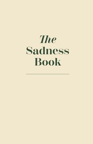 The Sadness Book - A Journal To Let Go by Independently published