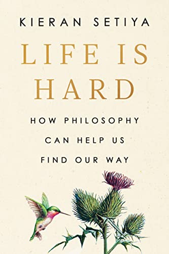 Life Is Hard: How Philosophy Can Help Us Find Our Way from Riverhead Books