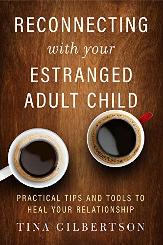 Reconnecting with Your Estranged Adult Child: Practical Tips and Tools to Heal Your Relationship from New World Library