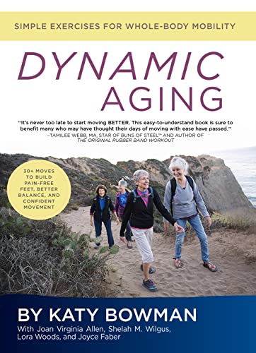 Dynamic Aging: Simple Exercises for Whole Body Mobility from Propriometrics Press
