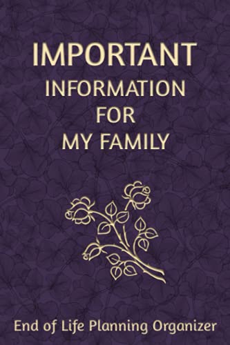Important Information for My Family: End of Life Planning Organizer. A book for when I'm gone from Independently published