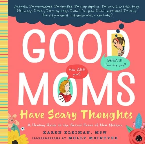 Good Moms Have Scary Thoughts: A Healing Guide to the Secret Fears of New Mothers by Familius