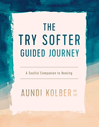 The Try Softer Guided Journey: A Soulful Companion to Healing by Tyndale Refresh