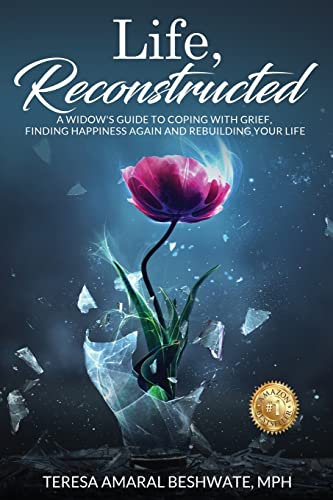 Life, Reconstructed - A Widow's Guide to Coping with Grief, Finding Happiness Again, and Rebuilding Your Life by Coach Teresa Beshwate LLC