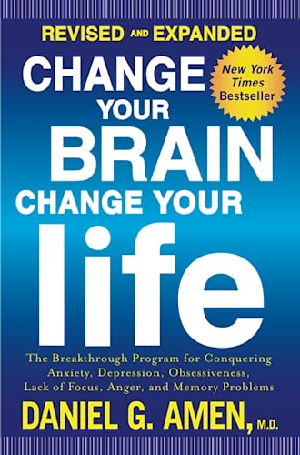 Change Your Brain, Change Your Life (Revised and Expanded): The Breakthrough Program for Conquering Anxiety, Depression, Obsessiveness, Lack of Focus, Anger, and Memory Problems by Harmony