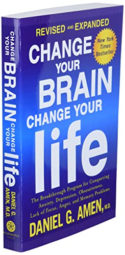 Change Your Brain, Change Your Life (Revised and Expanded): The Breakthrough Program for Conquering Anxiety, Depression, Obsessiveness, Lack of Focus, Anger, and Memory Problems by Harmony