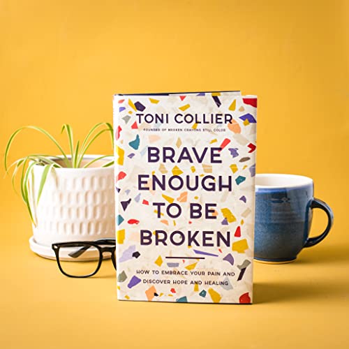 Brave Enough to Be Broken: How to Embrace Your Pain and Discover Hope and Healing from Thomas Nelson
