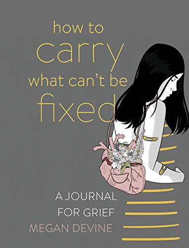 How to Carry What Can't Be Fixed: A Journal for Grief by Sounds True