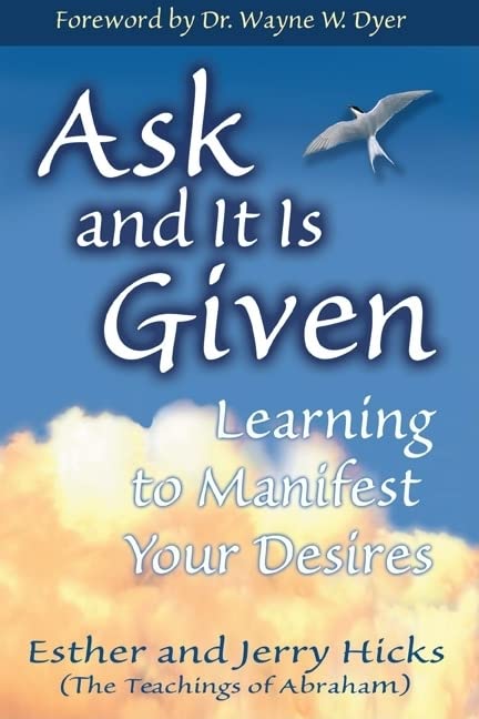 Ask and It Is Given: Learning to Manifest Your Desires by Hay House Inc.