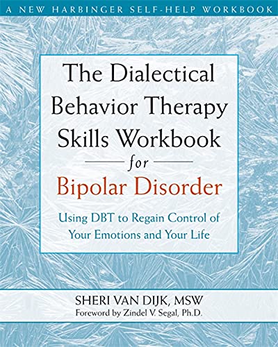 The Dialectical Behavior Therapy Skills Workbook for Bipolar Disorder: Using DBT to Regain Control of Your Emotions and Your Life (A New Harbinger Self-Help Workbook) by New Harbinger Publications