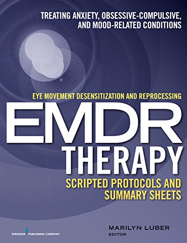 Eye Movement Desensitization and Reprocessing (EMDR)Therapy Scripted Protocols and Summary Sheets: Treating Anxiety, Obsessive-Compulsive, and Mood-Related Conditions from Springer Publishing Company