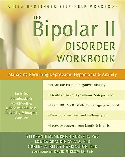 The Bipolar II Disorder Workbook: Managing Recurring Depression, Hypomania, and Anxiety (A New Harbinger Self-Help Workbook) by New Harbinger Publications