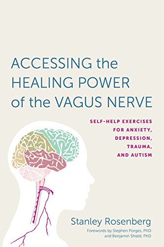 Accessing the Healing Power of the Vagus Nerve: Self-Help Exercises for Anxiety, Depression, Trauma, and Autism by North Atlantic Books