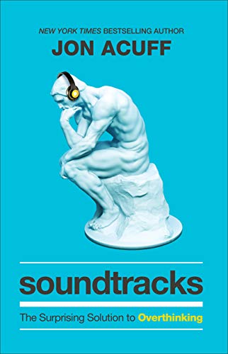 Soundtracks: The Surprising Solution to Overthinking by Baker Books