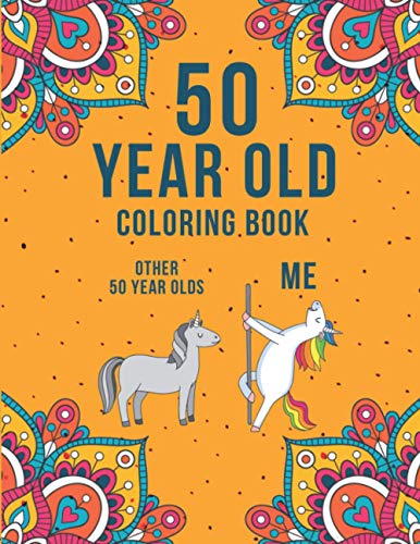 50 Year Old Coloring Book: A Funny & Humorous 50th Birthday Coloring Book for Relaxation | Funny 50th Birthday Gifts for Women and Men. from Independently published