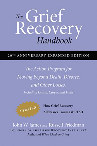 The Grief Recovery Handbook, 20th Anniversary Expanded Edition: The Action Program for Moving Beyond Death, Divorce, and Other Losses including Health, Career, and Faith from William Morrow Paperbacks