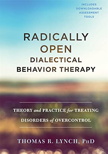 Radically Open Dialectical Behavior Therapy: Theory and Practice for Treating Disorders of Overcontrol from Context Press