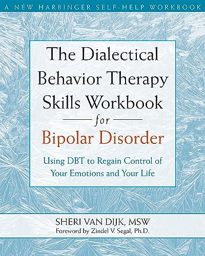 The Dialectical Behavior Therapy Skills Workbook for Bipolar Disorder: Using DBT to Regain Control of Your Emotions and Your Life (A New Harbinger Self-Help Workbook) by New Harbinger Publications