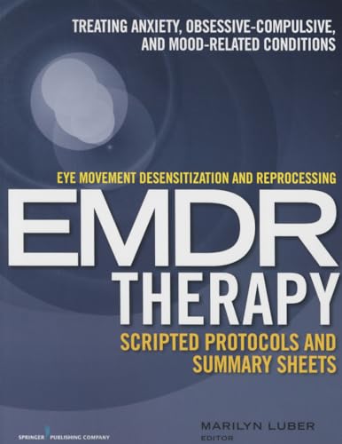 Eye Movement Desensitization and Reprocessing (EMDR)Therapy Scripted Protocols and Summary Sheets: Treating Anxiety, Obsessive-Compulsive, and Mood-Related Conditions from Springer Publishing Company