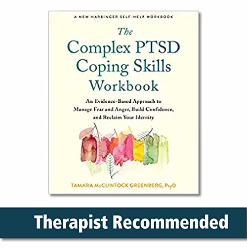 The Complex PTSD Coping Skills Workbook: An Evidence-Based Approach to Manage Fear and Anger, Build Confidence, and Reclaim Your Identity by New Harbinger Publications