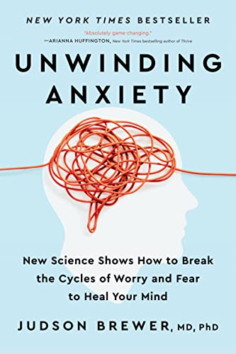 Unwinding Anxiety: New Science Shows How to Break the Cycles of Worry and Fear to Heal Your Mind by Avery