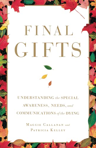 Final Gifts: Understanding the Special Awareness, Needs, and Communications of the Dying from Simon & Schuster