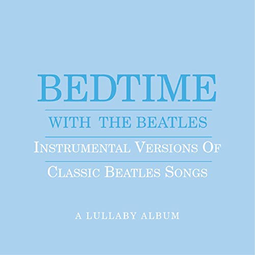 Bedtime With The Beatles - Instrumental Versions Of Classic Beatles Songs by Sony Wonder