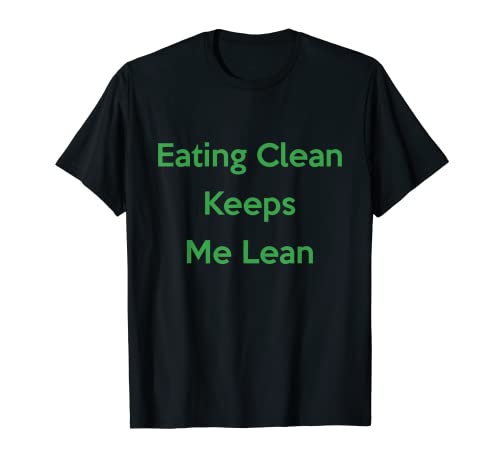 CleanEatology: Eating Clean Keeps Me Lean T-Shirt