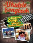 Kids' Ukulele Songbook: Fun Songs and Lullabies