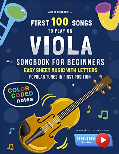 First 100 Songs to Play on Viola I Songbook for Beginners: Easy Sheet Music with Letters & Color-Coded Notes I Popular Tunes in First Position I Big Book for Kids Teens Adults I Teachers and Students by 