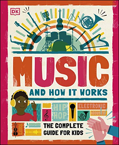 Music and How it Works: The Complete Guide for Kids from DK Children