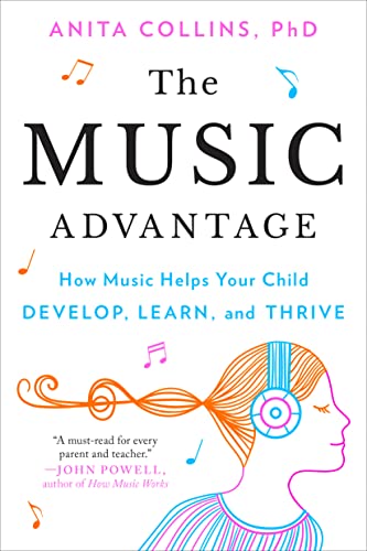 The Music Advantage: How Music Helps Your Child Develop, Learn, and Thrive by TarcherPerigee